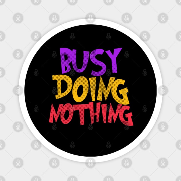 Busy Doing Nothing Magnet by Heartfeltarts